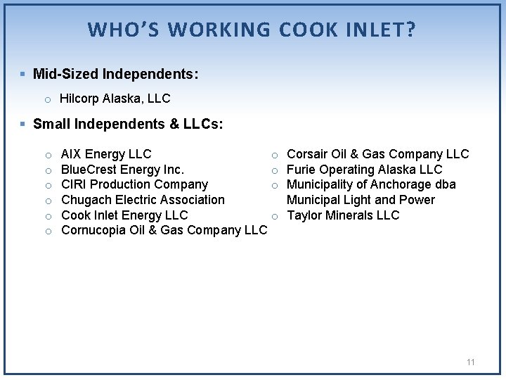 WHO’S WORKING COOK INLET? § Mid-Sized Independents: o Hilcorp Alaska, LLC § Small Independents