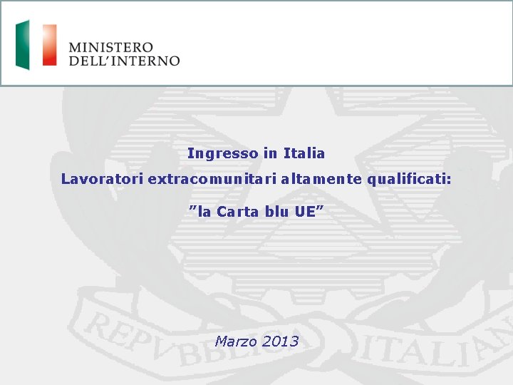 Ingresso in Italia Lavoratori extracomunitari altamente qualificati: ”la Carta blu UE” Marzo 2013 