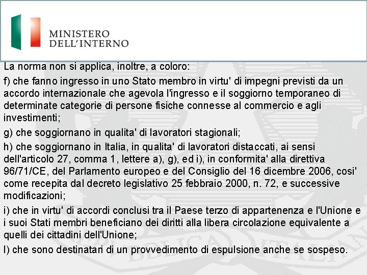 La norma non si applica, inoltre, a coloro: f) che fanno ingresso in uno