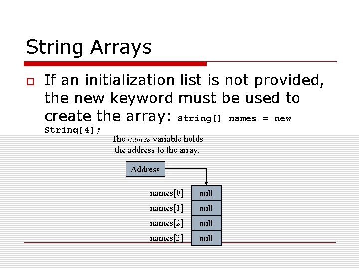 String Arrays o If an initialization list is not provided, the new keyword must