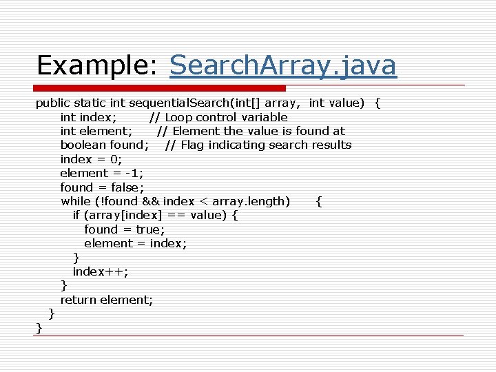 Example: Search. Array. java public static int sequential. Search(int[] array, int value) { int