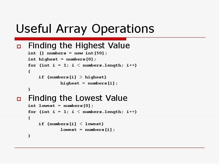 Useful Array Operations o Finding the Highest Value int [] numbers = new int[50];