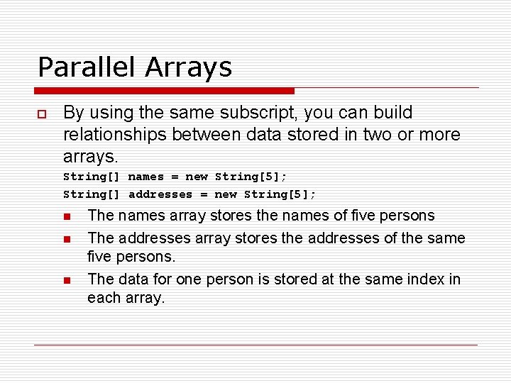 Parallel Arrays o By using the same subscript, you can build relationships between data