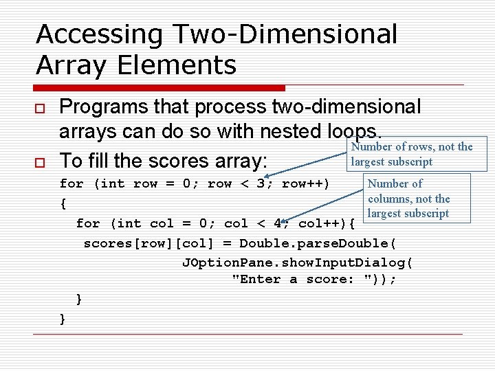 Accessing Two-Dimensional Array Elements o o Programs that process two-dimensional arrays can do so