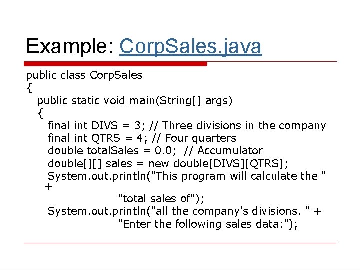 Example: Corp. Sales. java public class Corp. Sales { public static void main(String[] args)
