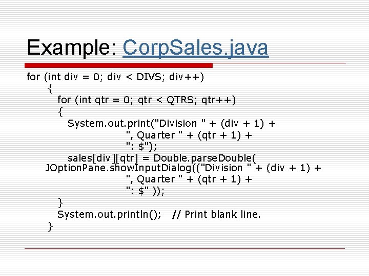 Example: Corp. Sales. java for (int div = 0; div < DIVS; div++) {