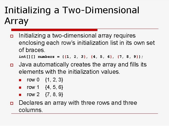 Initializing a Two-Dimensional Array o Initializing a two-dimensional array requires enclosing each row’s initialization