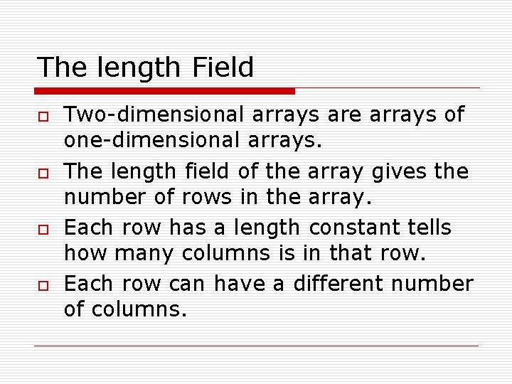 The length Field o o Two-dimensional arrays are arrays of one-dimensional arrays. The length