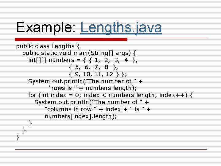 Example: Lengths. java public class Lengths { public static void main(String[] args) { int[][]