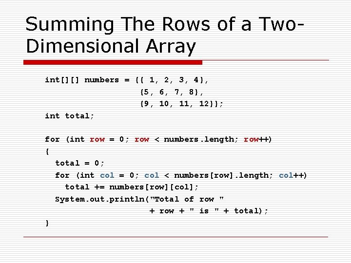 Summing The Rows of a Two. Dimensional Array int[][] numbers = {{ 1, 2,