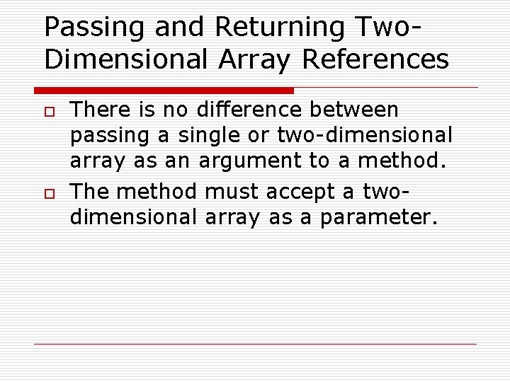 Passing and Returning Two. Dimensional Array References o o There is no difference between