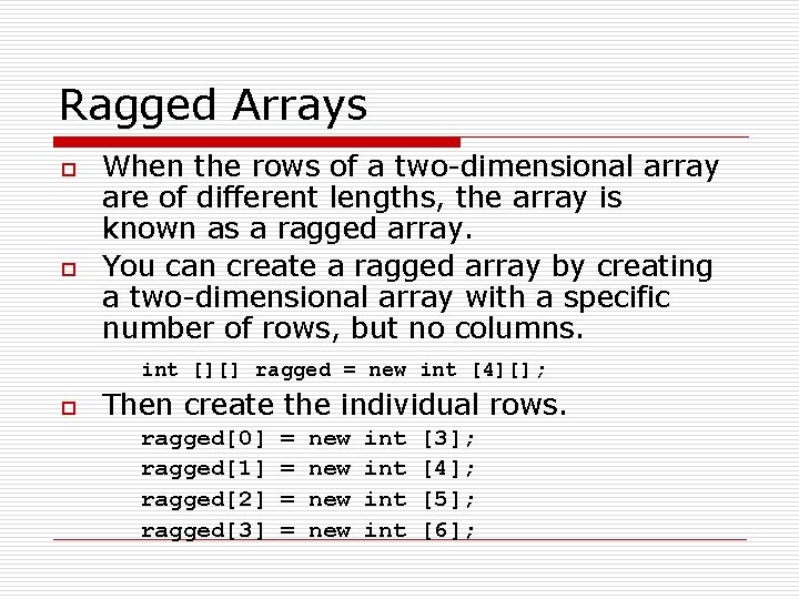 Ragged Arrays o o When the rows of a two-dimensional array are of different