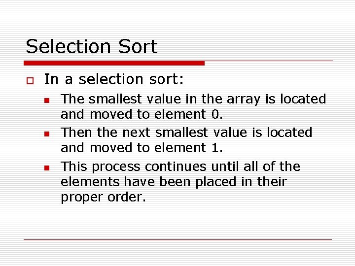 Selection Sort o In a selection sort: n n n The smallest value in