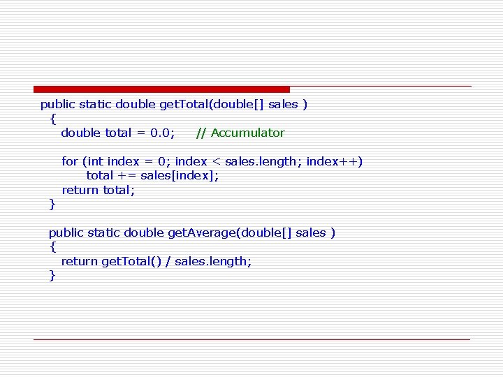 public static double get. Total(double[] sales ) { double total = 0. 0; //