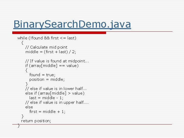 Binary. Search. Demo. java while (!found && first <= last) { // Calculate mid