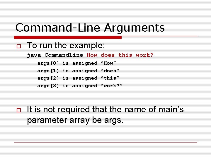 Command-Line Arguments o To run the example: java Command. Line How does this work?