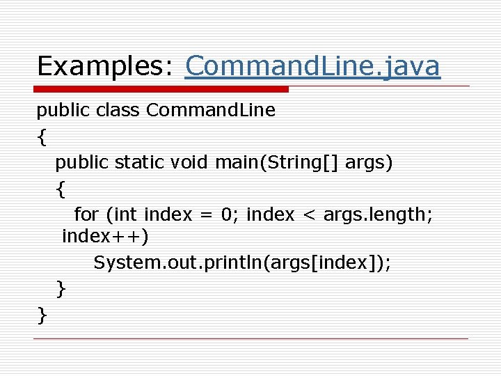 Examples: Command. Line. java public class Command. Line { public static void main(String[] args)