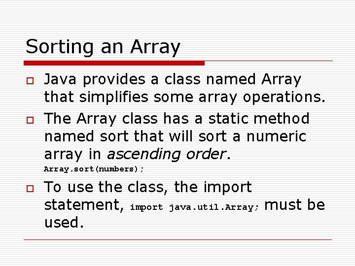 Sorting an Array o o Java provides a class named Array that simplifies some