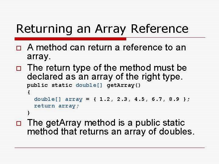 Returning an Array Reference o o A method can return a reference to an