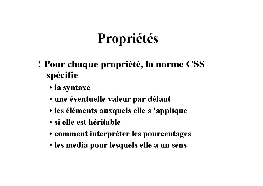 Propriétés ! Pour chaque propriété, la norme CSS spécifie • la syntaxe • une