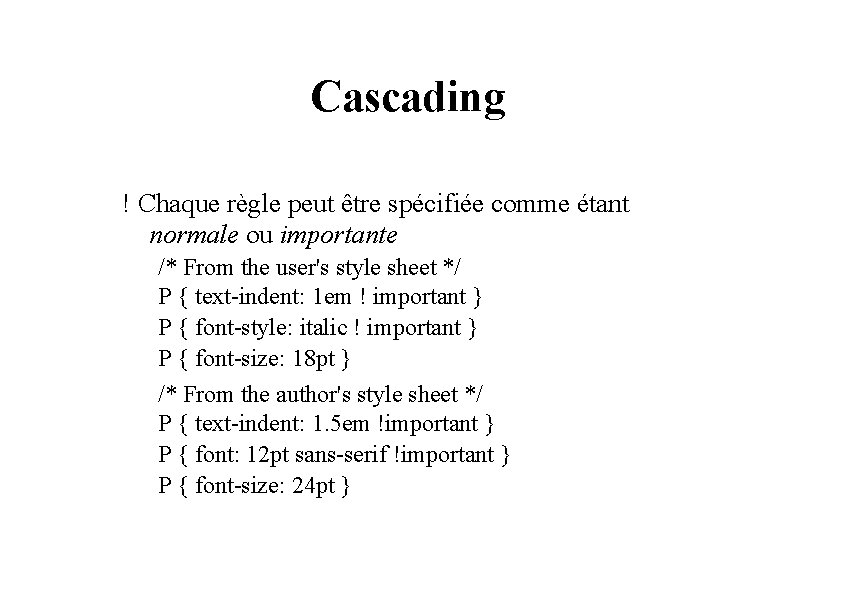 Cascading ! Chaque règle peut être spécifiée comme étant normale ou importante /* From