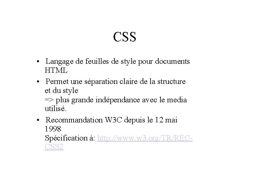CSS • Langage de feuilles de style pour documents HTML • Permet une séparation