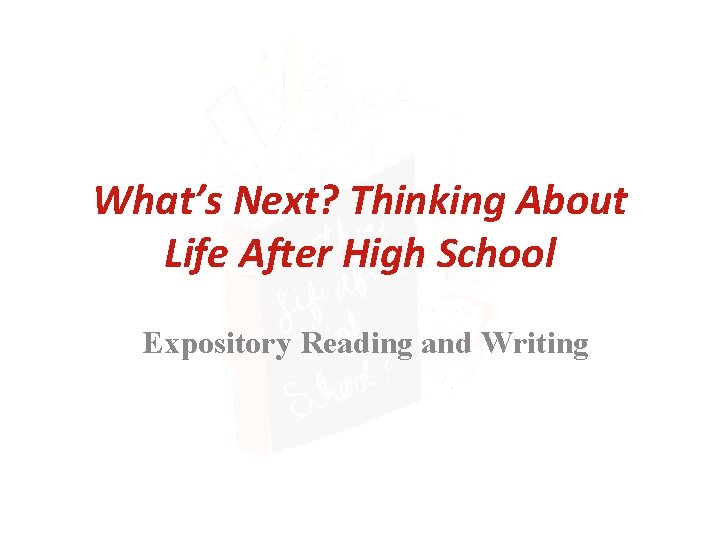 What’s Next? Thinking About Life After High School Expository Reading and Writing 