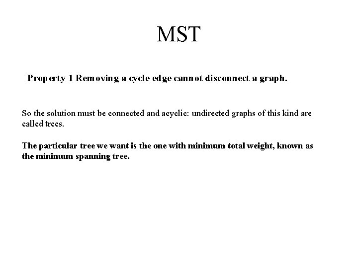 MST Property 1 Removing a cycle edge cannot disconnect a graph. So the solution