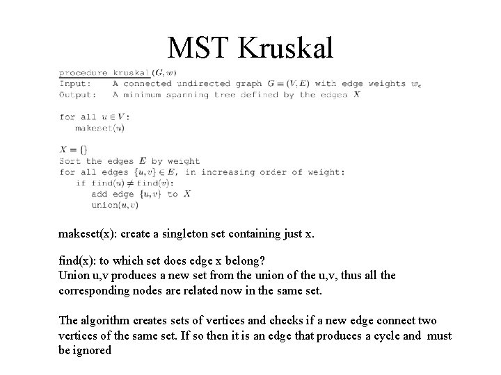 MST Kruskal makeset(x): create a singleton set containing just x. find(x): to which set