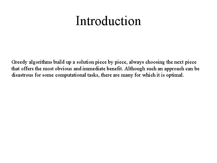 Introduction Greedy algorithms build up a solution piece by piece, always choosing the next