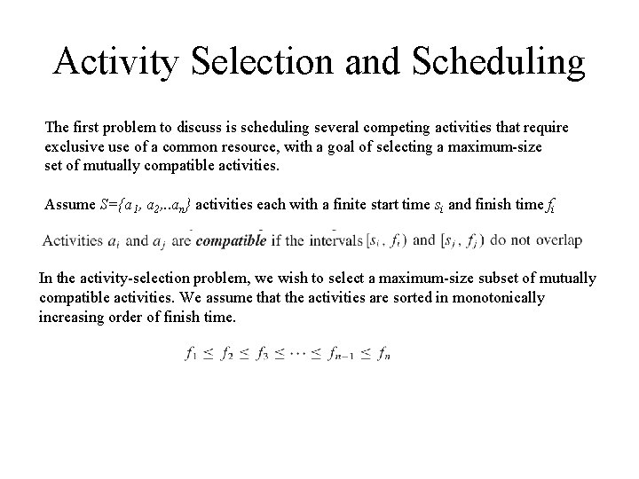 Activity Selection and Scheduling The first problem to discuss is scheduling several competing activities