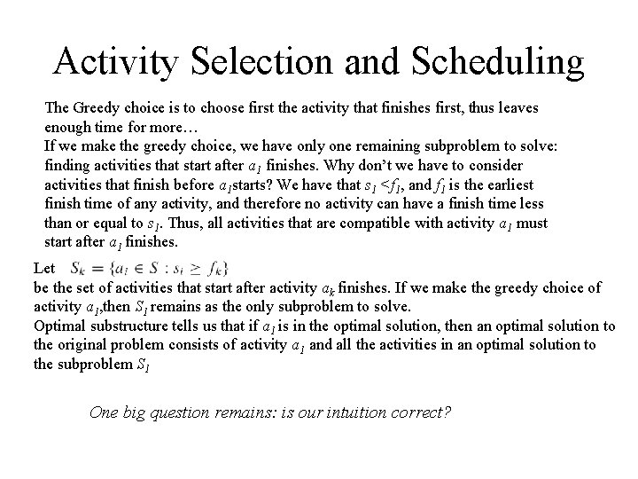 Activity Selection and Scheduling The Greedy choice is to choose first the activity that