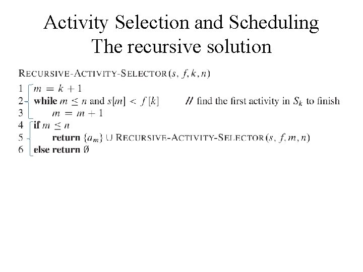 Activity Selection and Scheduling The recursive solution 