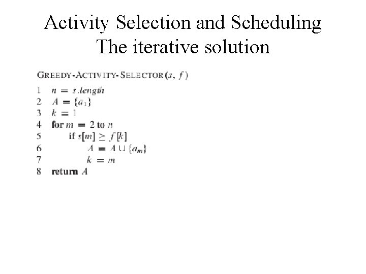 Activity Selection and Scheduling The iterative solution 