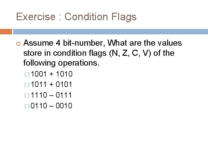 Exercise : Condition Flags Assume 4 bit-number, What are the values store in condition