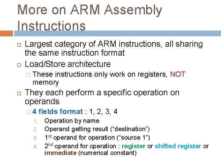 More on ARM Assembly Instructions Largest category of ARM instructions, all sharing the same