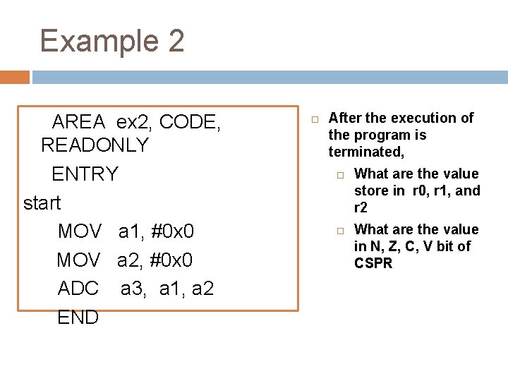 Example 2 AREA ex 2, CODE, READONLY ENTRY start MOV a 1, #0 x