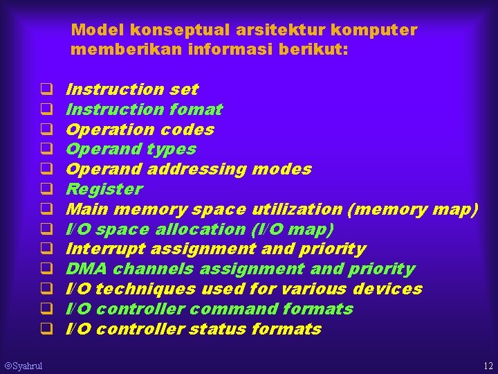 Model konseptual arsitektur komputer memberikan informasi berikut: q q q q Syahrul Instruction set