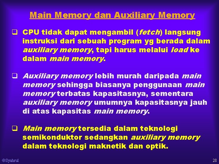 Main Memory dan Auxiliary Memory q CPU tidak dapat mengambil (fetch) langsung instruksi dari