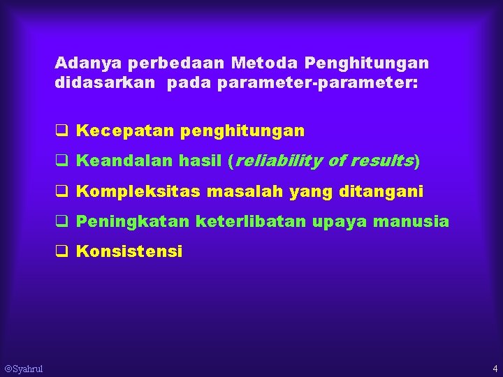 Adanya perbedaan Metoda Penghitungan didasarkan pada parameter-parameter: q Kecepatan penghitungan q Keandalan hasil (reliability