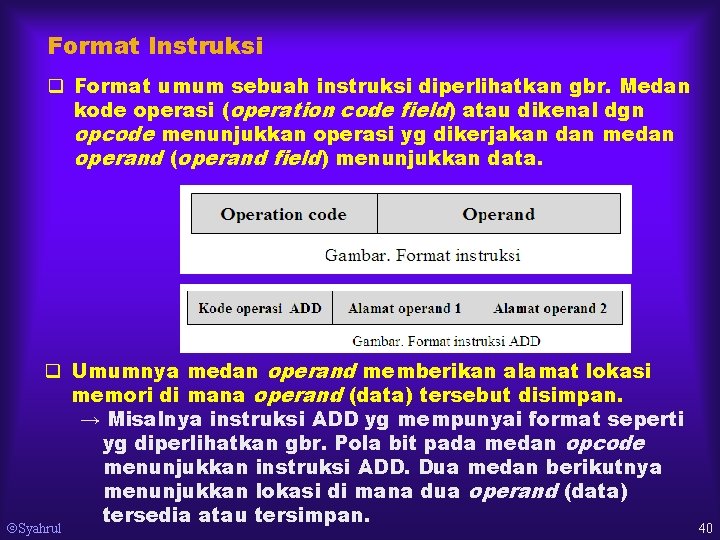 Format Instruksi q Format umum sebuah instruksi diperlihatkan gbr. Medan kode operasi (operation code