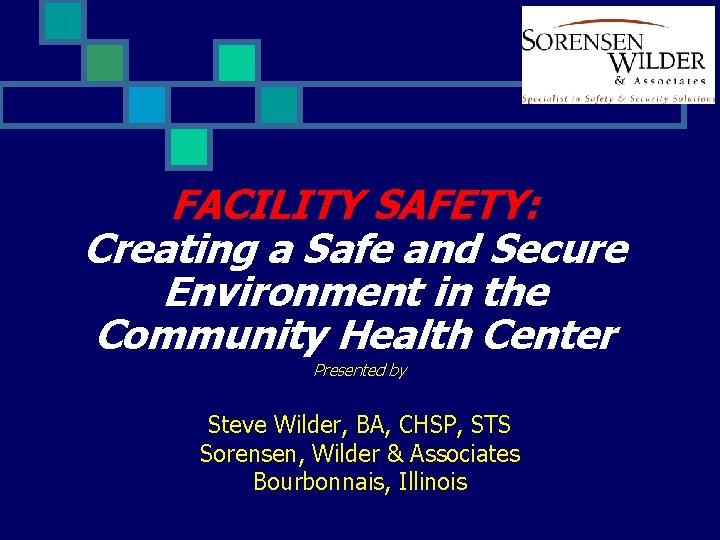 FACILITY SAFETY: Creating a Safe and Secure Environment in the Community Health Center Presented
