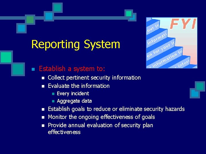 Reporting System n Establish a system to: n n Collect pertinent security information Evaluate