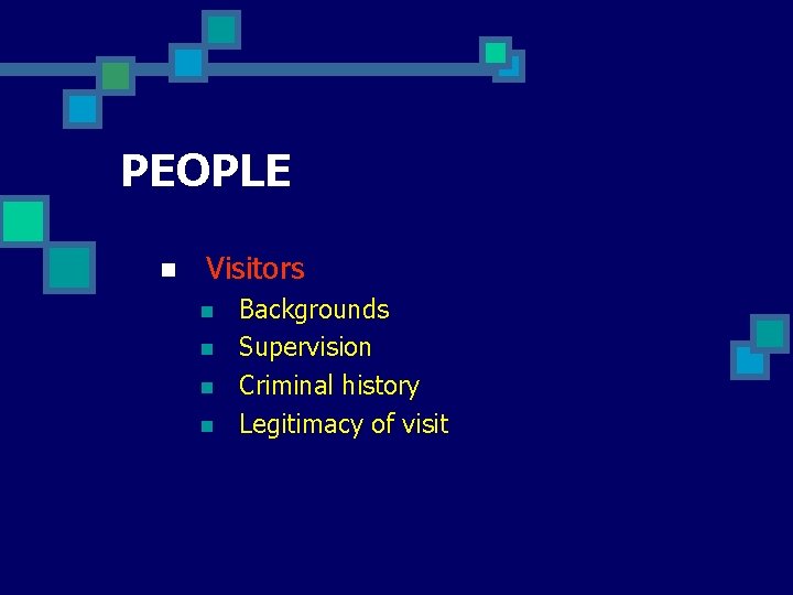 PEOPLE n Visitors n n Backgrounds Supervision Criminal history Legitimacy of visit 