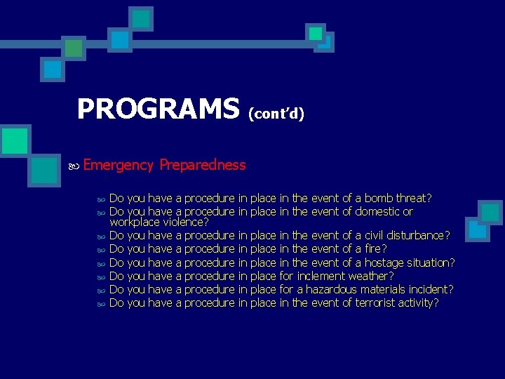 PROGRAMS (cont’d) Emergency Preparedness Do you have a procedure workplace violence? Do you have