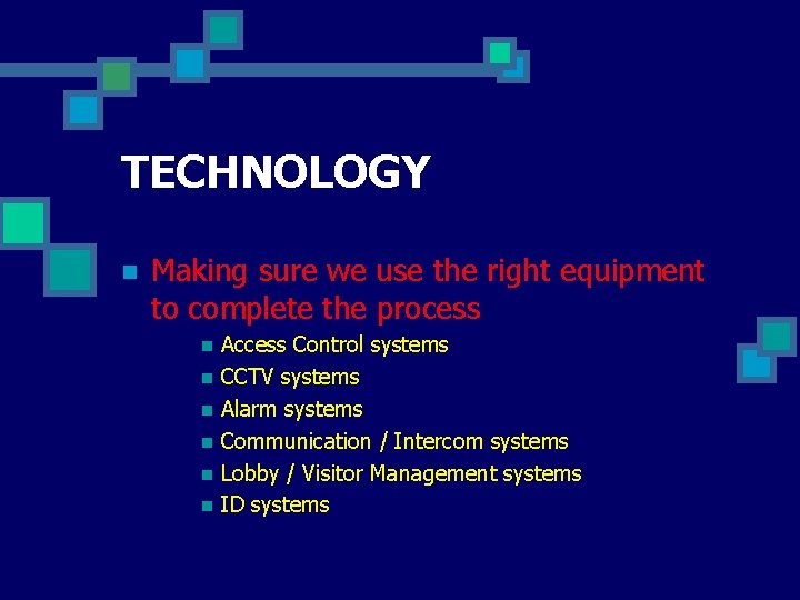 TECHNOLOGY n Making sure we use the right equipment to complete the process n