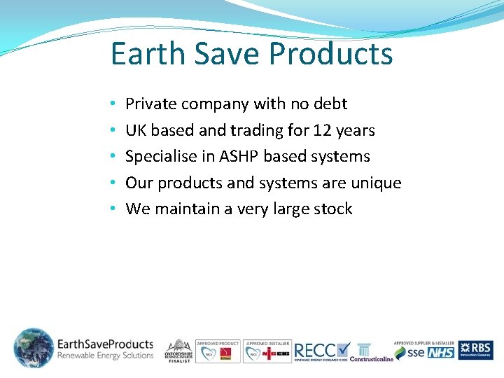 Earth Save Products • • • Private company with no debt UK based and Earth Save Products • • • Private company with no debt UK based and