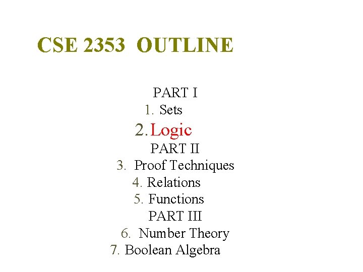 CSE 2353 OUTLINE PART I 1. Sets 2. Logic PART II 3. Proof Techniques