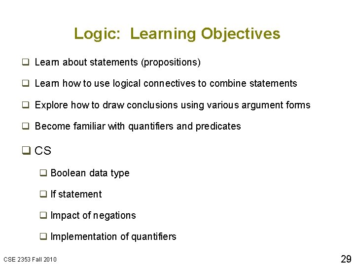 Logic: Learning Objectives q Learn about statements (propositions) q Learn how to use logical