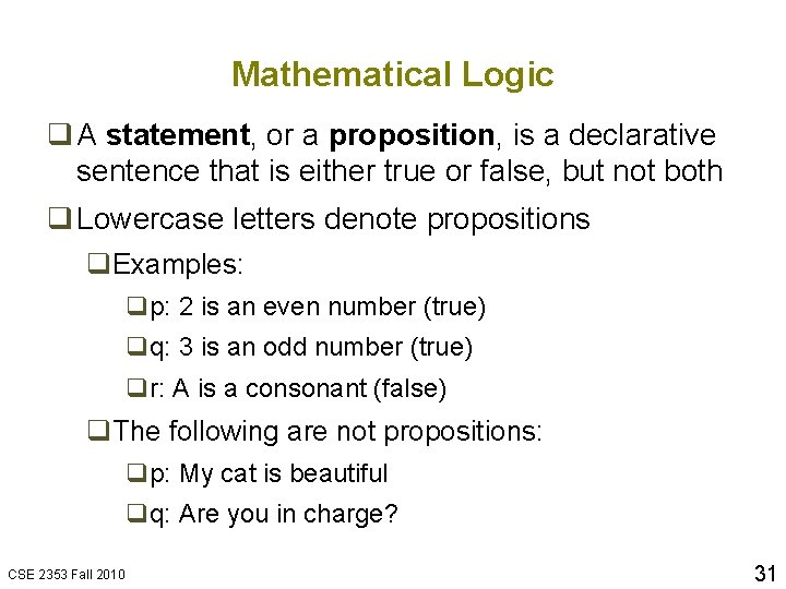 Mathematical Logic q A statement, or a proposition, is a declarative sentence that is